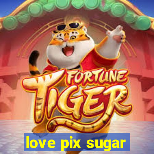 love pix sugar